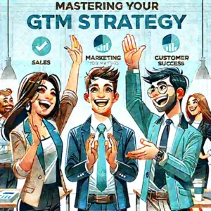 Mastering your GTM (Go-to-Market)
